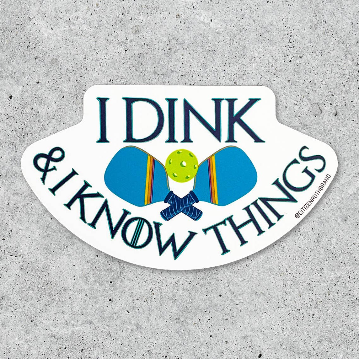 I Dink and I Know Things Sticker