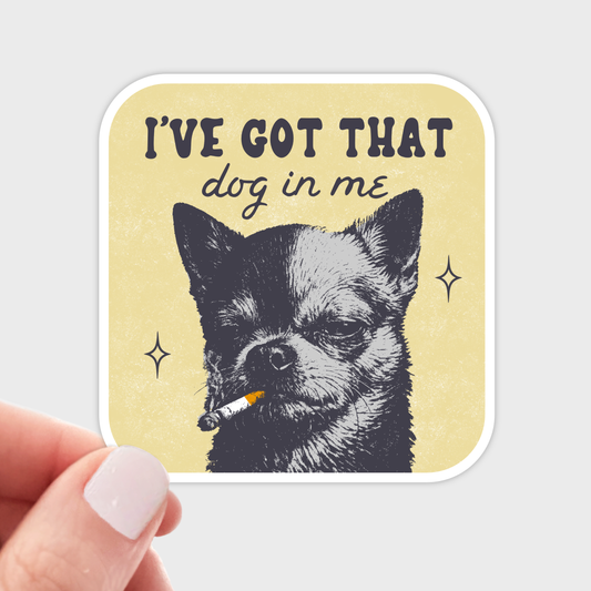 I've Got That Dog in Me Sticker