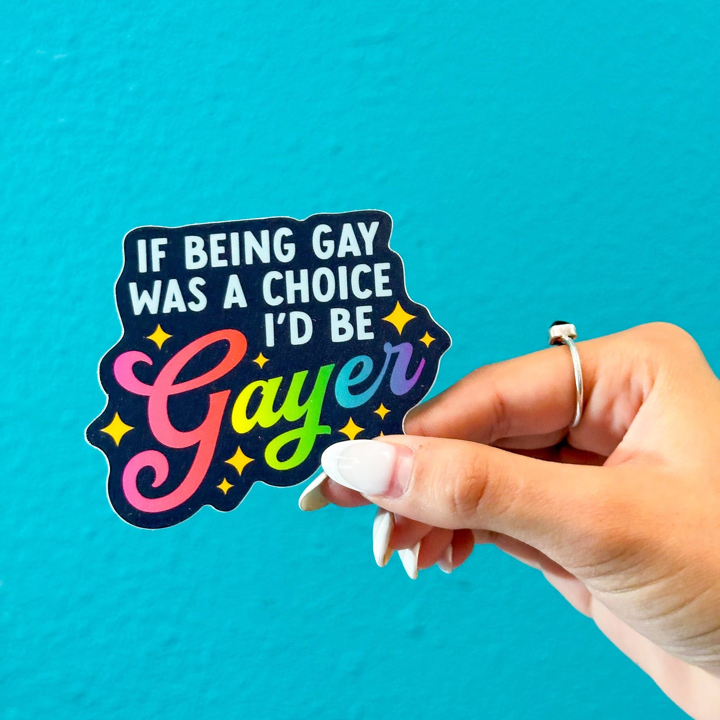 If Being Gay Was a Choice, I'd Be Gayer Sticker