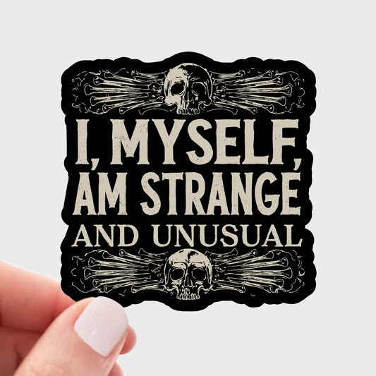 I, Myself, am Strange and Unusual Sticker