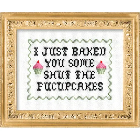 I Just Baked You Some Shut The Fucupcakes Cross Stitch Kit
