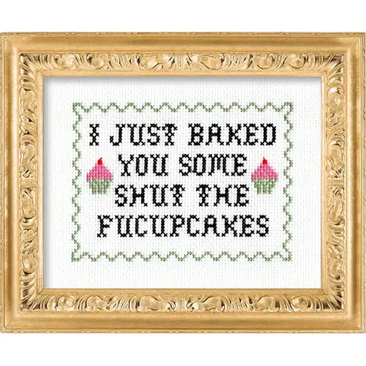 I Just Baked You Some Shut The Fucupcakes Cross Stitch Kit