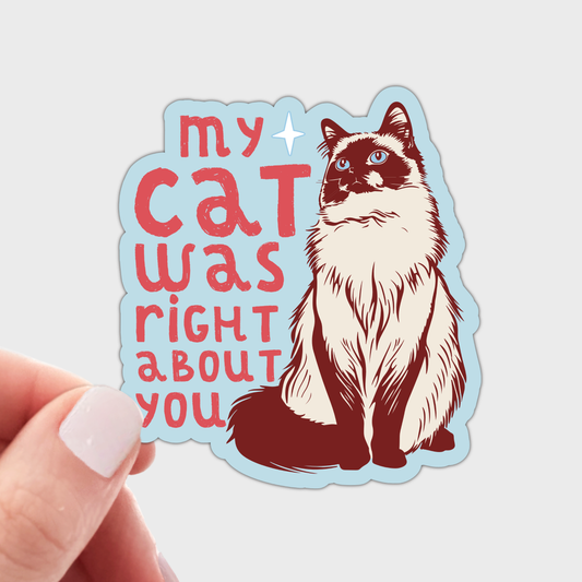 My Cat Was Right About You Sticker