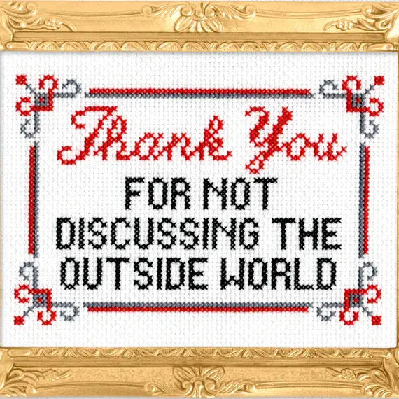 Thank You for Not Discussing the Outside World Cross Stitch Kit