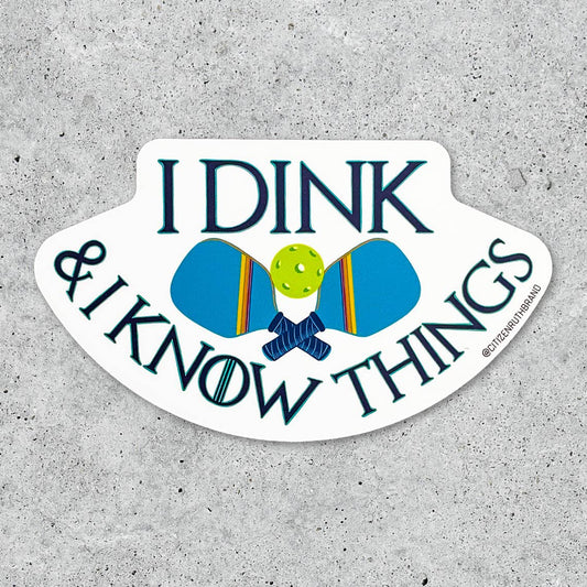 I Dink and I Know Things Sticker
