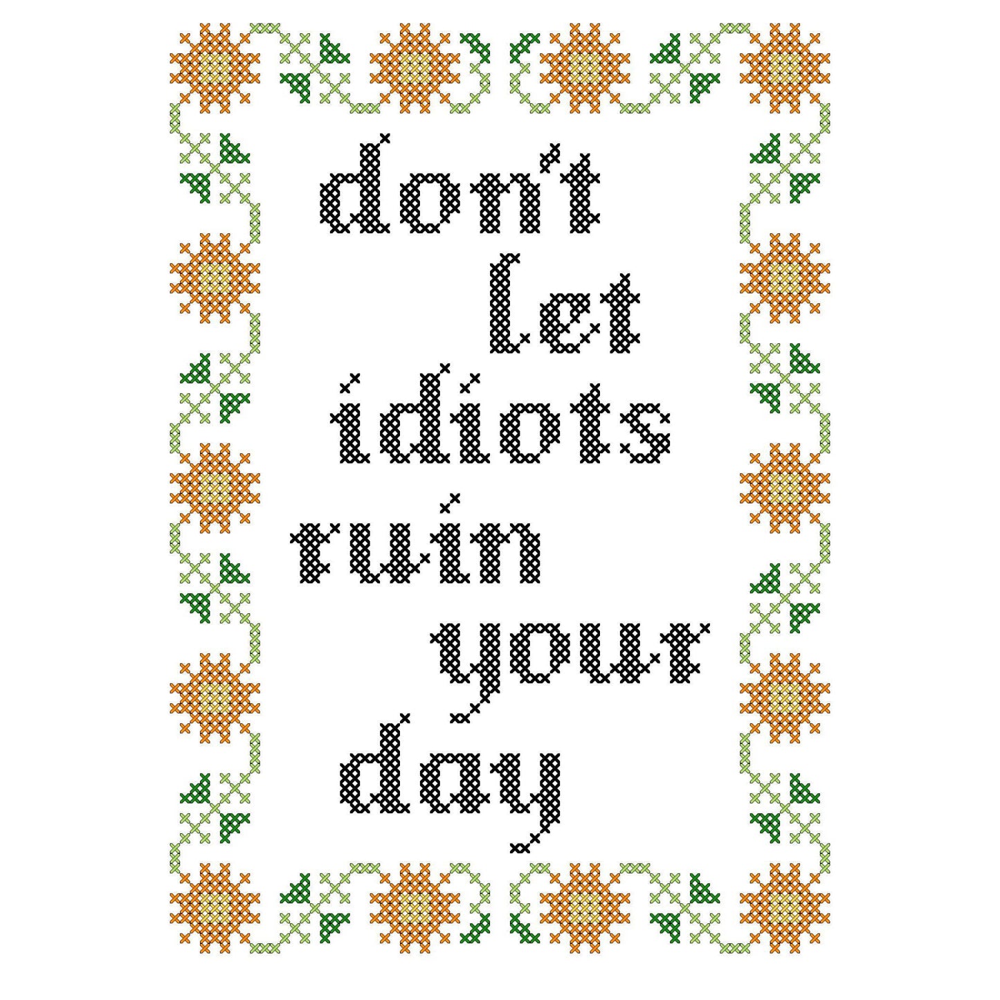 Don't Let Idiots Ruin Your Day: Cross Stitch Kit