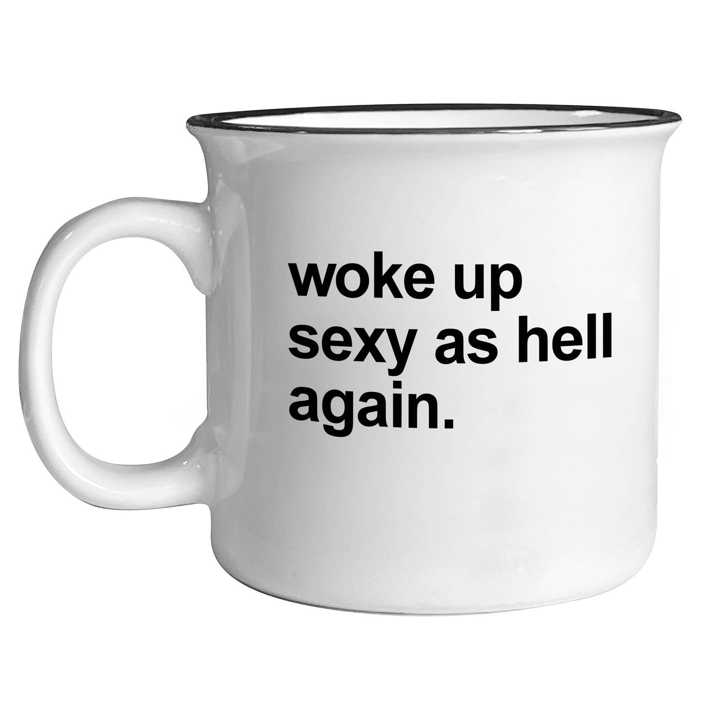 Funny Mug – “Woke Up Sexy As Hell” 15 oz Ceramic Coffee Mug