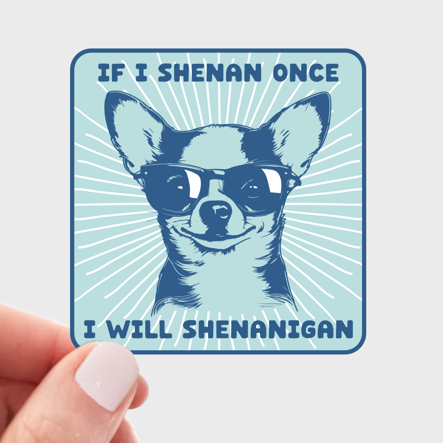 If I Shenan Once I Will Shenanigan Sticker - Chihuahua