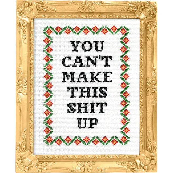 You Can't Make This Shit Up Deluxe Cross Stitch Kit