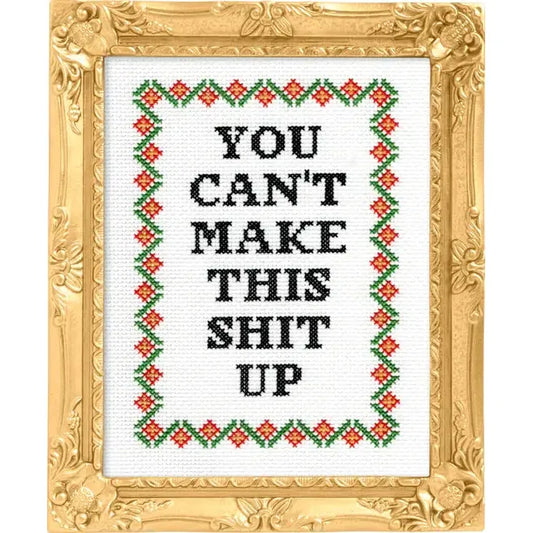 You Can't Make This Shit Up Deluxe Cross Stitch Kit