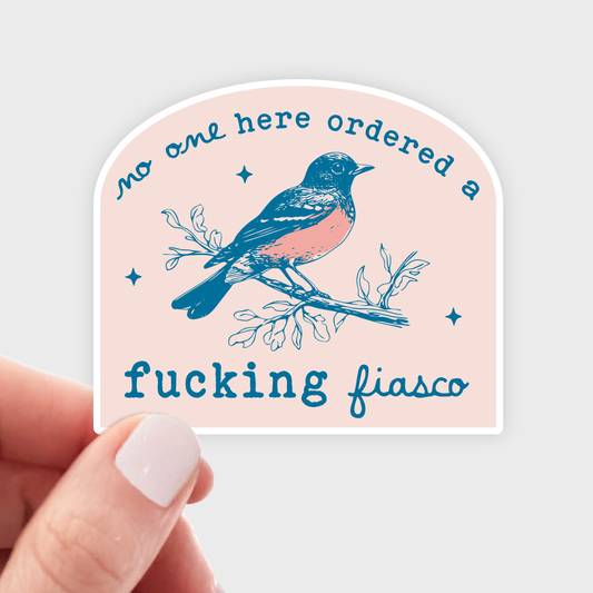 No One Here Ordered a Fucking Fiasco Sticker